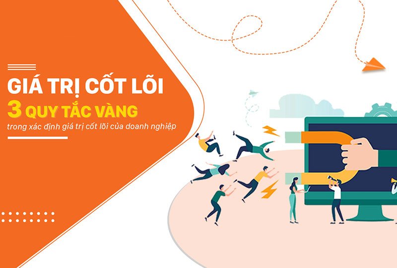 Giá trị cốt lõi là gì? 3 quy tắc xác định giá trị cốt lõi của doanh nghiệp
